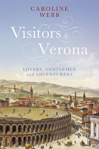 Visitors To Verona Lovers Gentlemen And Adventurers Caroline Webb