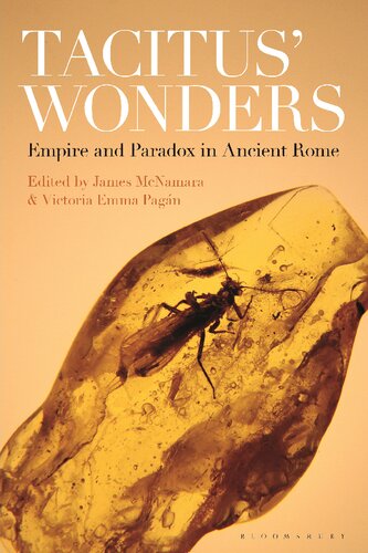Tacitus Wonders Empire And Paradox In Ancient Rome James Mcnamara Victoria Emma Pagn Editors