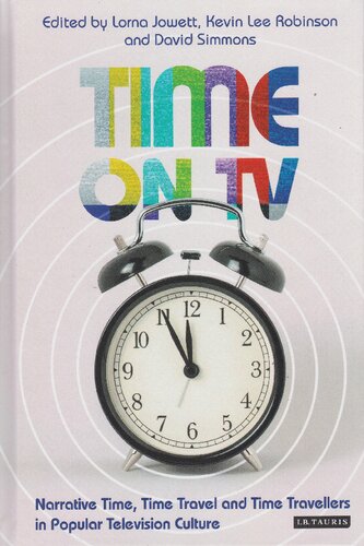 Time On Tv Narrative Time Time Travel And Time Travellers In Popular Television Culture Lorna Jowett Kevin Lee Robinson David Simmons