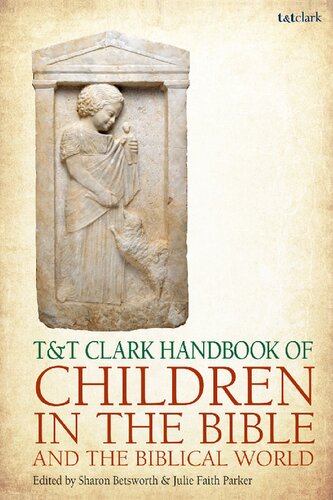 Tt Clark Handbook Of Children In The Bible And The Biblical World Sharon Betsworth Julie Faith Parker Editors