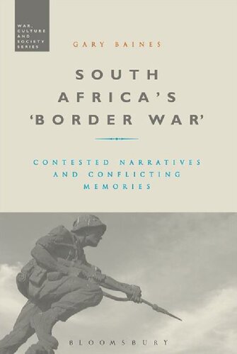South Africas Border War Contested Narratives And Conflicting Memories Gary Baines