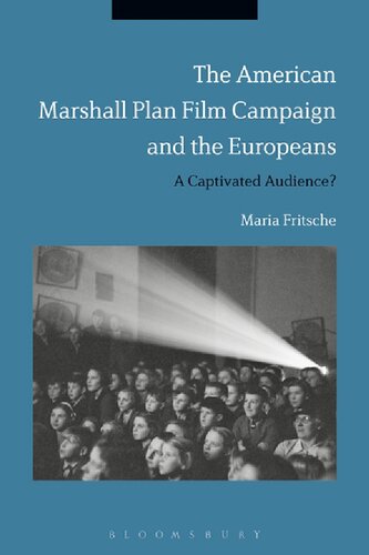The American Marshall Plan Film Campaign And The Europeans A Captivated Audience Maria Fritsche