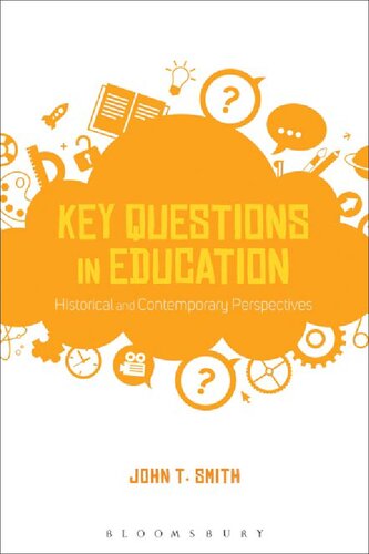 Key Questions In Education Historical And Contemporary Perspectives John T Smith