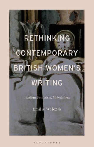 Rethinking Contemporary British Womens Writing Realism Feminism Materialism Emilie Walezak