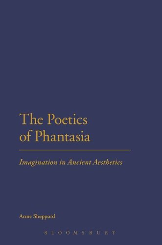 The Poetics Of Phantasia Imagination In Ancient Aesthetics Anne Sheppard