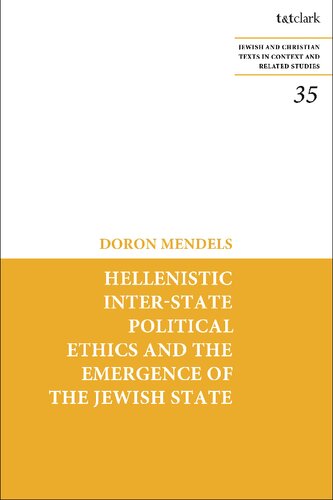 Hellenistic Interstate Political Ethics And The Emergence Of The Jewish State Doron Mendels