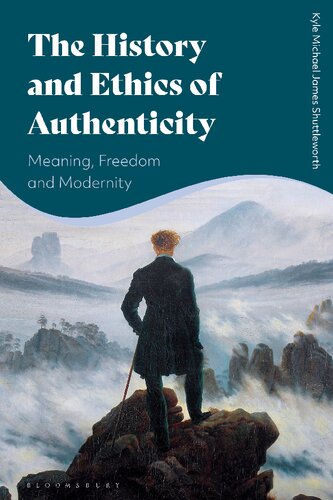 The History And Ethics Of Authenticity Meaning Freedom And Modernity Kyle Michael James Shuttleworth