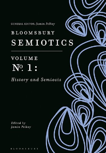 Bloomsbury Semiotics Volume 1 History And Semiosis Jamin Pelkey Editor