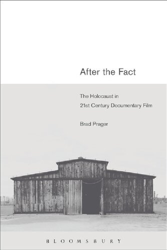 After The Fact The Holocaust In Twentyfirst Century Documentary Film Brad Prager