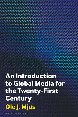 An Introduction To Global Media For The Twentyfirst Century Ole J Mjs