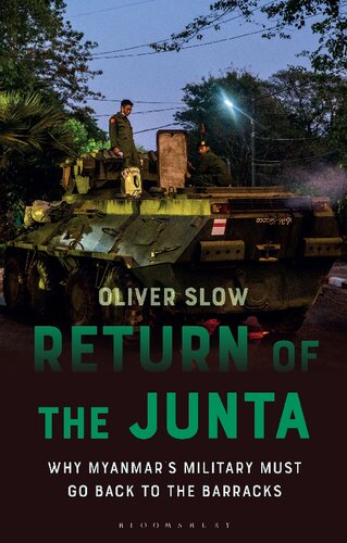 Return Of The Junta Why Myanmars Military Must Go Back To The Barracks Oliver Slow