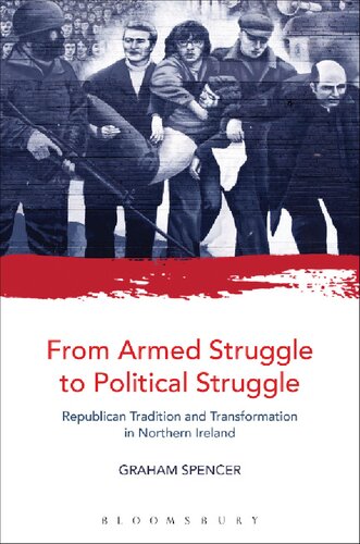From Armed Struggle To Political Struggle Republican Tradition And Transformation In Northern Ireland Graham Spencer