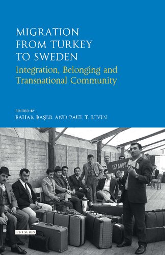 Migration From Turkey To Sweden Integration Belonging And Transnational Community Bahar Baer Paul T Levin Editors