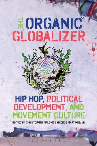 The Organic Globalizer Hip Hop Political Development And Movement Culture Christopher Malone George Martinez