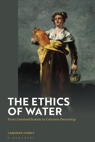 The Ethics Of Water From Commodification To Common Ownership Cameron Fioret