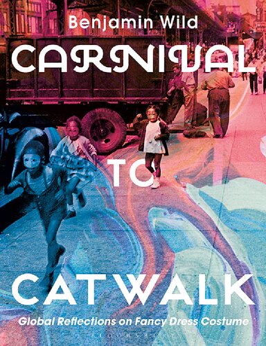 Carnival To Catwalk Global Reflections On Fancy Dress Costume Benjamin Linley Wild