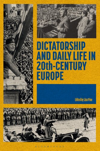 Dictatorship And Daily Life In Twentiethcentury Europe Lisa Pine Editor