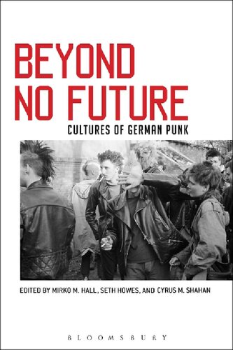 Beyond No Future Cultures Of German Punk Seth Howes Cyrus M Shahan Editors
