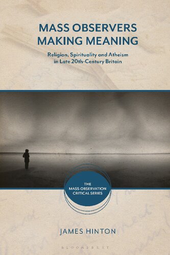 Mass Observers Making Meaning Religion Spirituality And Atheism In Late 20thcentury Britain James Hinton