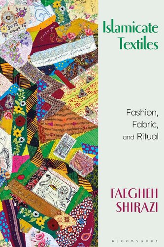 Islamicate Textiles Fashion Fabric And Ritual Faegheh Shirazi