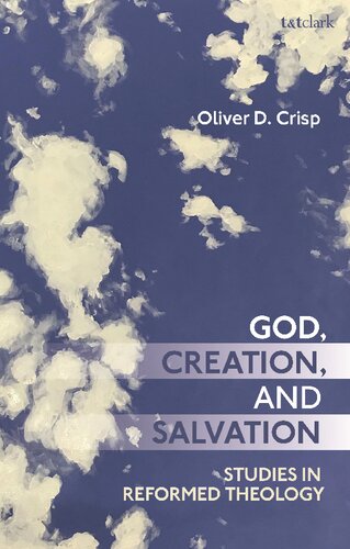 God Creation And Salvation Studies In Reformed Theology Oliver D Crisp