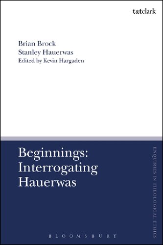 Beginnings Interrogating Hauerwas Brian Brock Stanley Hauerwas Kevin Hargaden
