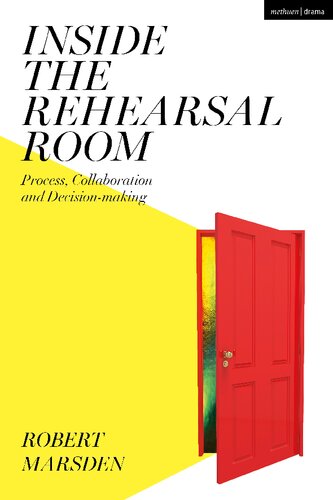 Inside The Rehearsal Room Process Collaboration And Decisionmaking Robert Marsden