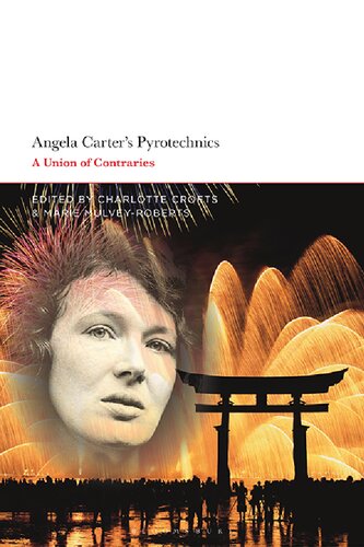 Angela Carters Pyrotechnics A Union Of Contraries Charlotte Crofts Marie Mulveyroberts Editors