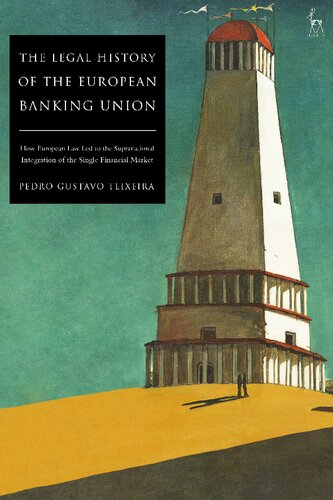The Legal History Of The European Banking Union How European Law Led To The Supranational Integration Of The Single Financial Market Pedro Gustavo Teixeira