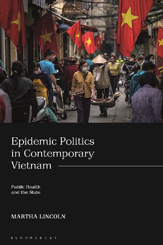 Epidemic Politics In Contemporary Vietnam Public Health And The State Martha Lincoln