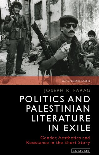 Politics And Palestinian Literature In Exile Gender Aesthetics And Resistance In The Short Story Joseph R Farag
