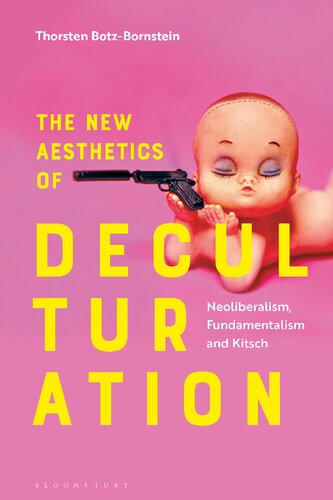 The New Aesthetics Of Deculturation Neoliberalism Fundamentalism And Kitsch Thorsten Botzbornstein