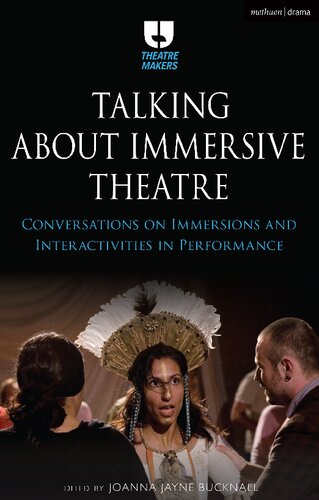 Talking About Immersive Theatre Conversations On Immersions And Interactivities In Performance Joanna Jayne Bucknall Editor