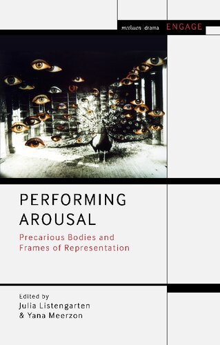 Performing Arousal Precarious Bodies And Frames Of Representation Julia Listengarten Yana Meerzon Editors