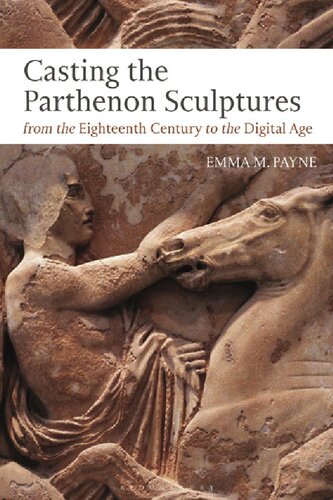 Casting The Parthenon Sculptures From The Eighteenth Century To The Digital Age Emma M Payne