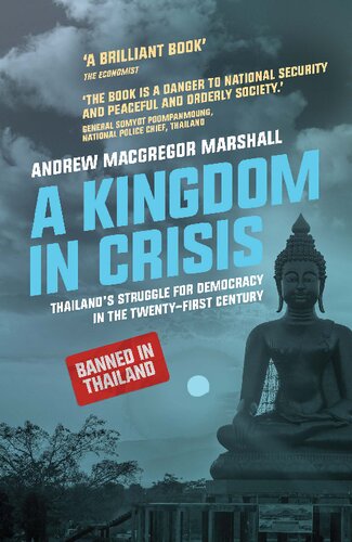A Kingdom In Crisis Thailands Struggle For Democracy In The Twentyfirst Century Andrew Macgregor Marshall Editor