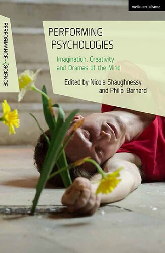 Performing Psychologies Imagination Creativity And Dramas Of The Mind Nicola Shaughnessy Philip Barnard Editors