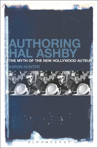 Authoring Hal Ashby The Myth Of The New Hollywood Auteur Aaron Hunter