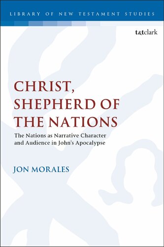 Christ Shepherd Of The Nations The Nations As Narrative Character And Audience In Johns Apocalypse Jon Morales