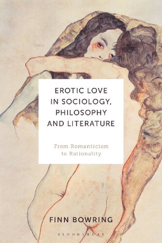 Erotic Love In Sociology Philosophy And Literature From Romanticism To Rationality Finn Bowring