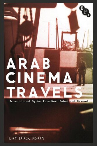 Arab Cinema Travels Transnational Syria Palestine Dubai And Beyond Kay Dickinson