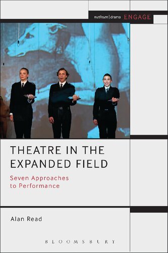 Theatre In The Expanded Field Seven Approaches To Performance Alan Read