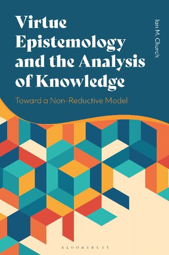 Virtue Epistemology And The Analysis Of Knowledge Toward A Nonreductive Model Ian M Church