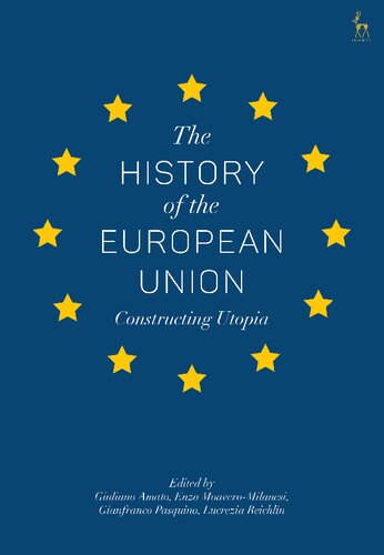 The History Of The European Union Constructing Utopia Giuliano Amato Enzo Moaveromilanesi Gianfranco Pasquino Lucrezia Reichlin Editors