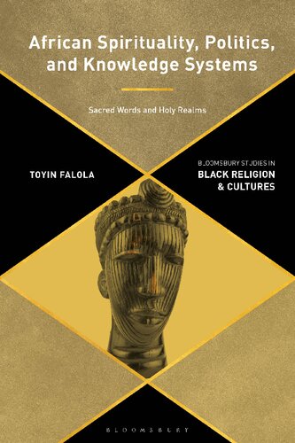 African Spirituality Politics And Knowledge Systems Sacred Words And Holy Realms Toyin Falola