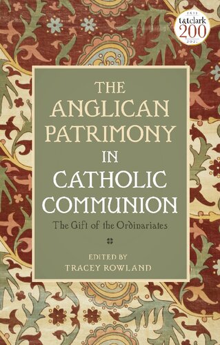 The Anglican Patrimony In Catholic Communion The Gift Of The Ordinariates Tracey Rowland Editor