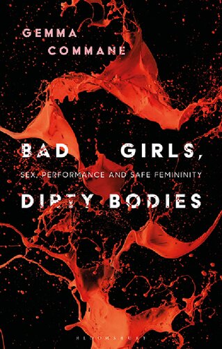 Bad Girls Dirty Bodies Sex Performance And Safe Femininity Gemma Commane