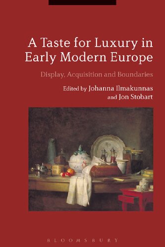 A Taste For Luxury In Early Modern Europe Display Acquisition And Boundaries Johanna Ilmakunnas Jon Stobart Editors