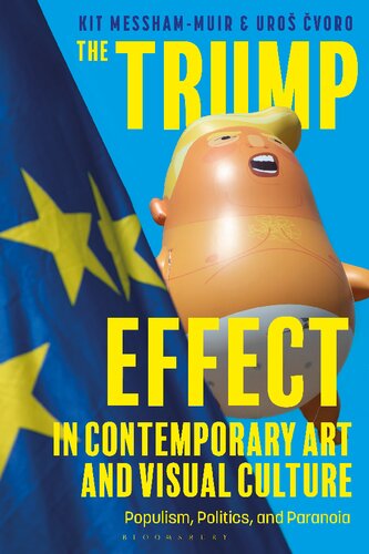 The Trump Effect In Contemporary Art And Visual Culture Populism Politics And Paranoia Kit Messhammuir Uro Voro