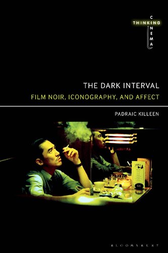 The Dark Interval Film Noir Iconography And Affect Padraic Killeen